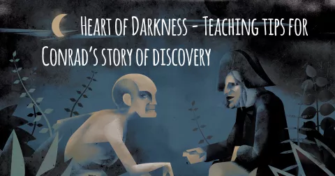  Heart of Darkness - Teaching tips for Conrad's story of discovery