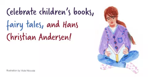 Celebrate children's books, fairy tales and Hans Christian Andersen!