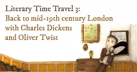 Literary Time Travel 3: Back to mid-19th century London with Charles Dickens and Oliver Twist