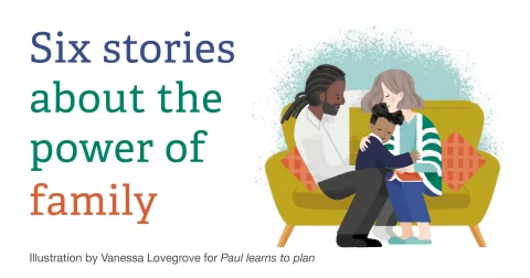 Six stories about the power of family